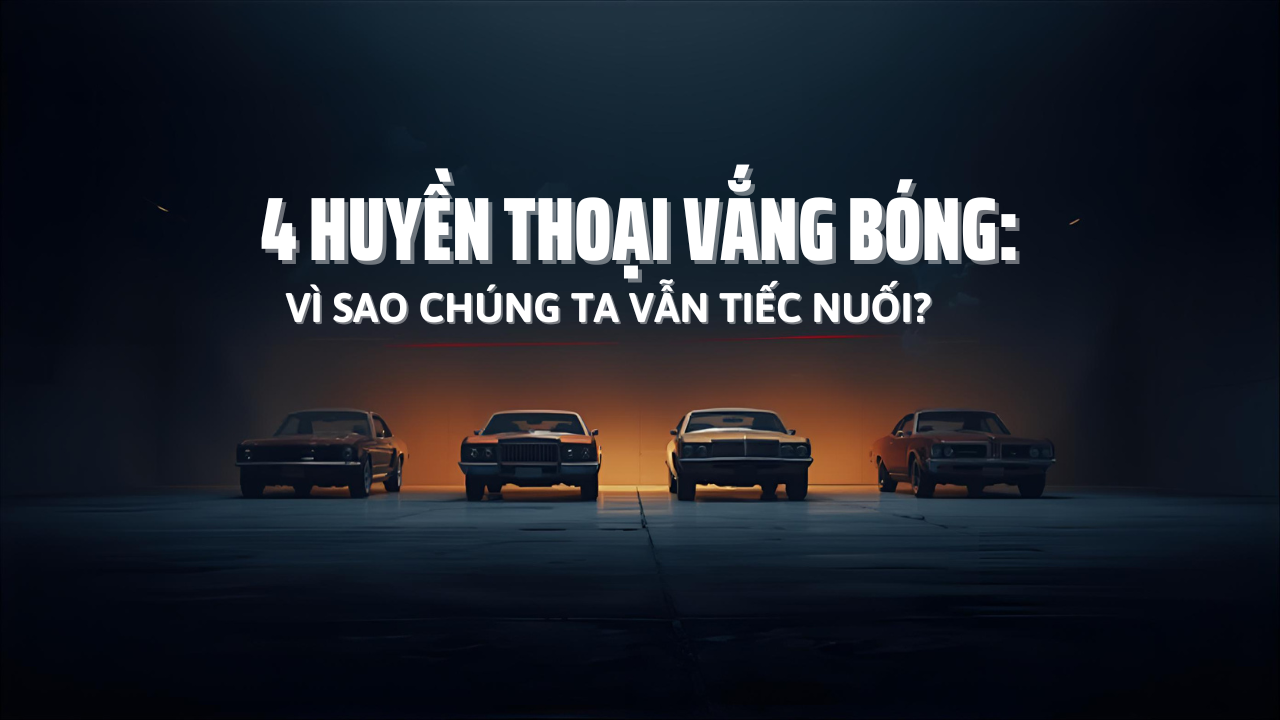 4 Huyền Thoại Vắng Bóng: Vì Sao Chúng Ta Vẫn Tiếc Nuối?